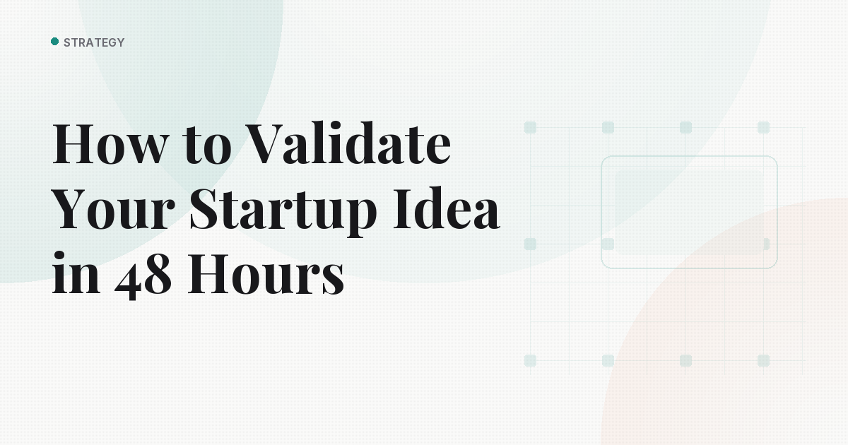 How to Validate Your Startup Idea in 48 Hours