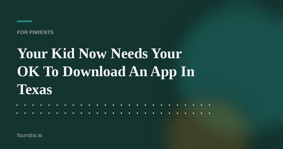 Your Kid Now Needs Your OK To Download An App In Texas