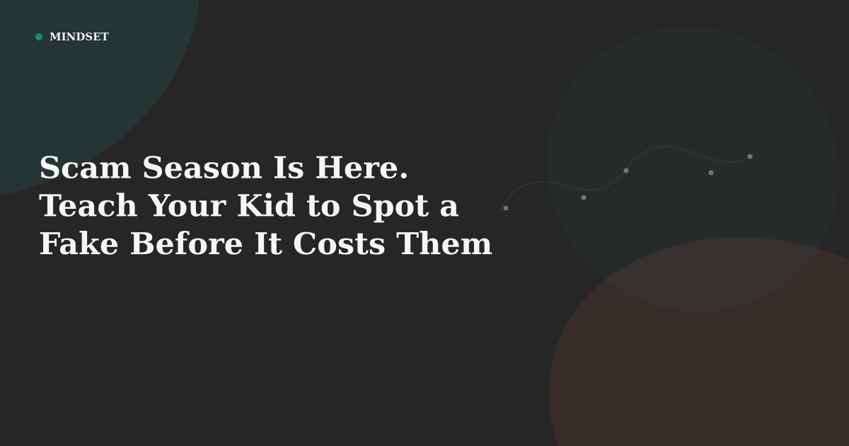 Scam Season Is Here. Teach Your Kid to Spot a Fake Before It Costs Them