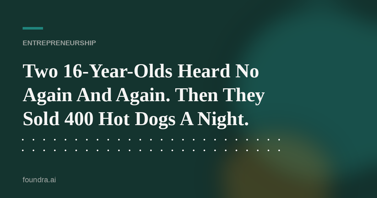 Two 16-Year-Olds Heard No Again And Again. Then They Sold 400 Hot Dogs A Night.