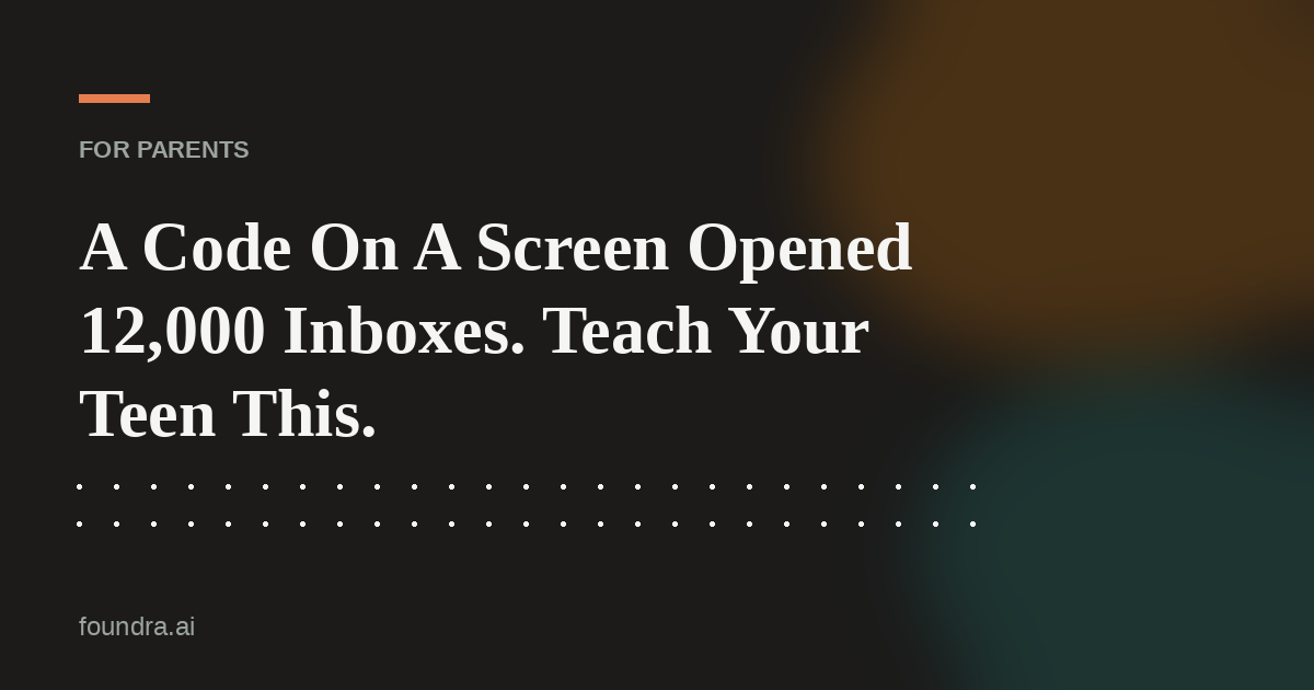 A Code On A Screen Opened 12,000 Inboxes. Teach Your Teen This.
