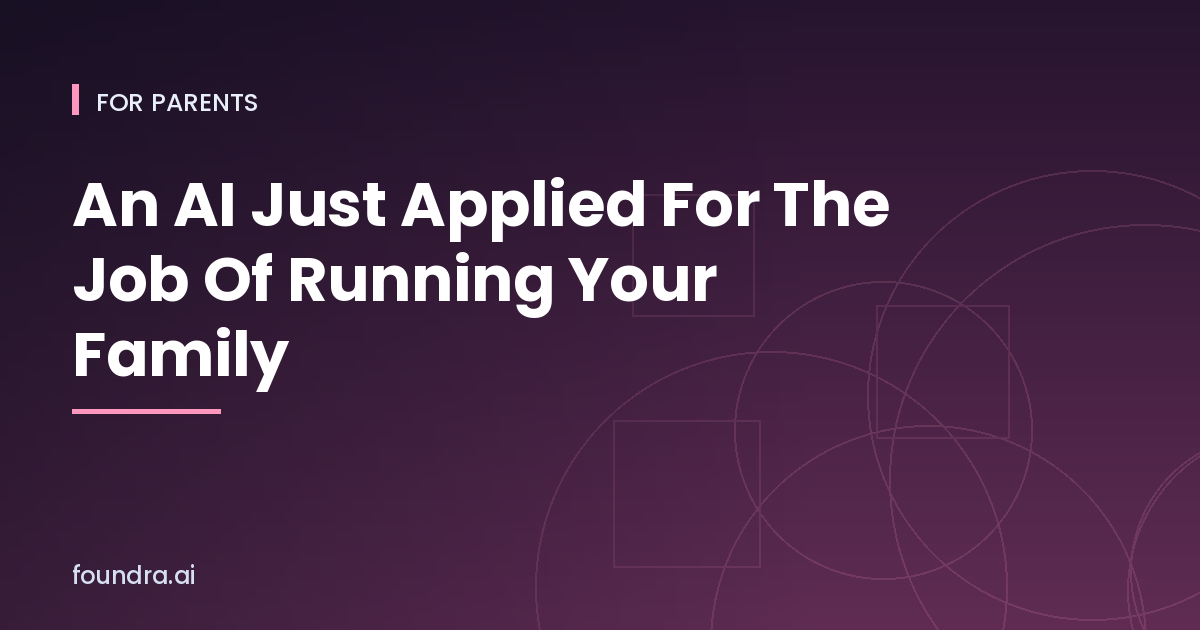 An AI Just Applied For The Job Of Running Your Family