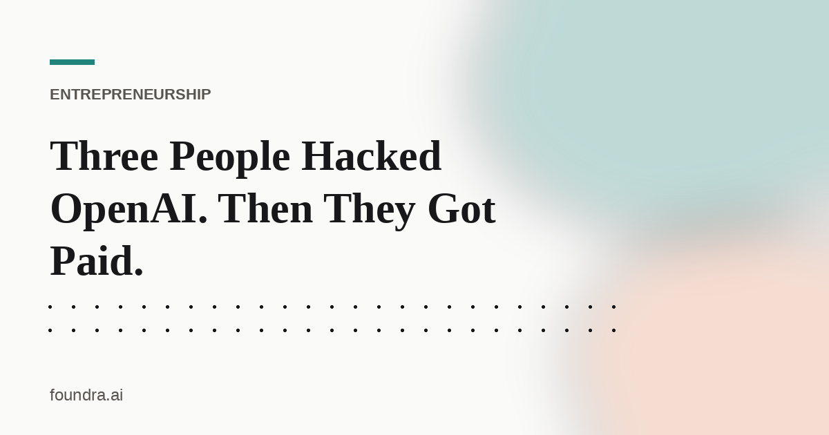 Three People Hacked OpenAI. Then They Got Paid.