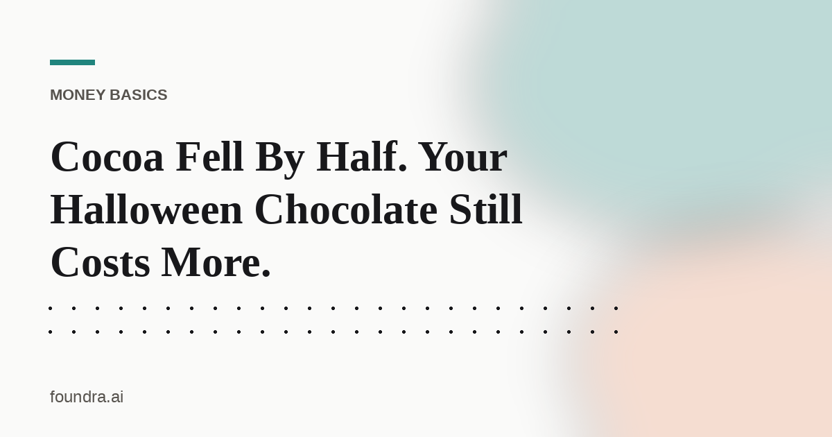 Cocoa Fell By Half. Your Halloween Chocolate Still Costs More.