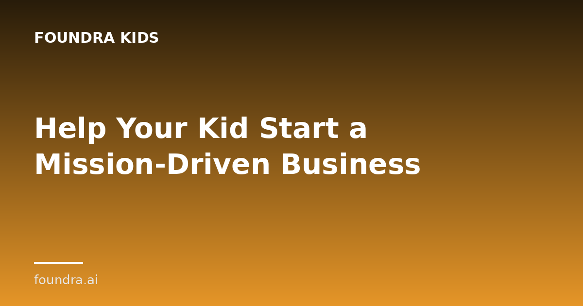 Help Your Kid Start a Mission-Driven Business This Summer