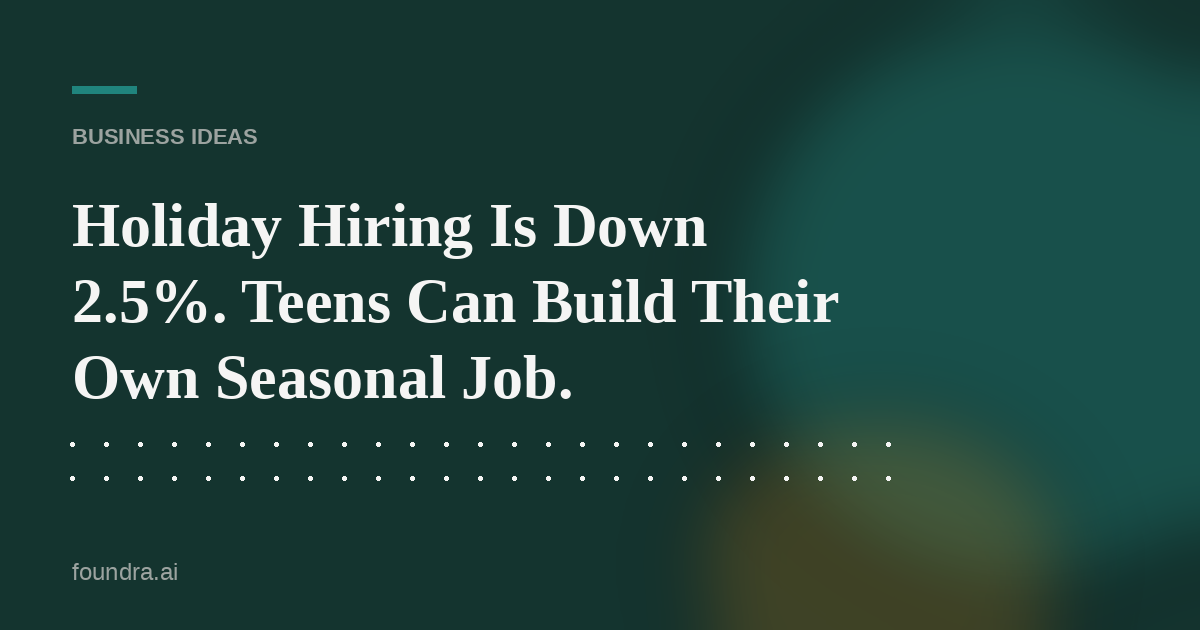 Holiday Hiring Is Down 2.5%. Teens Can Build Their Own Seasonal Job.