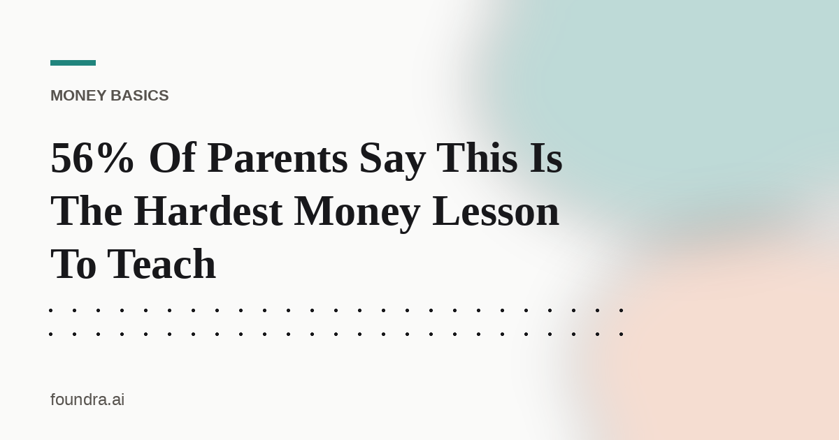 56% Of Parents Say This Is The Hardest Money Lesson To Teach