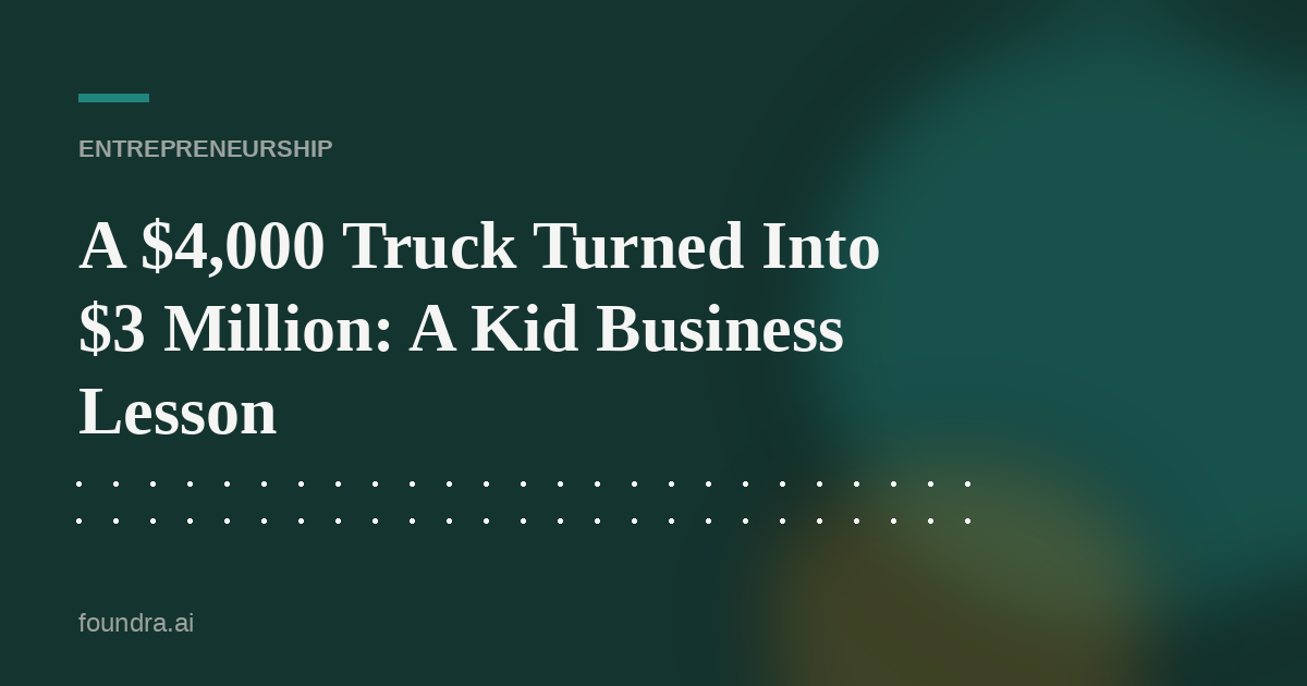 A $4,000 Truck Turned Into $3 Million: A Kid Business Lesson