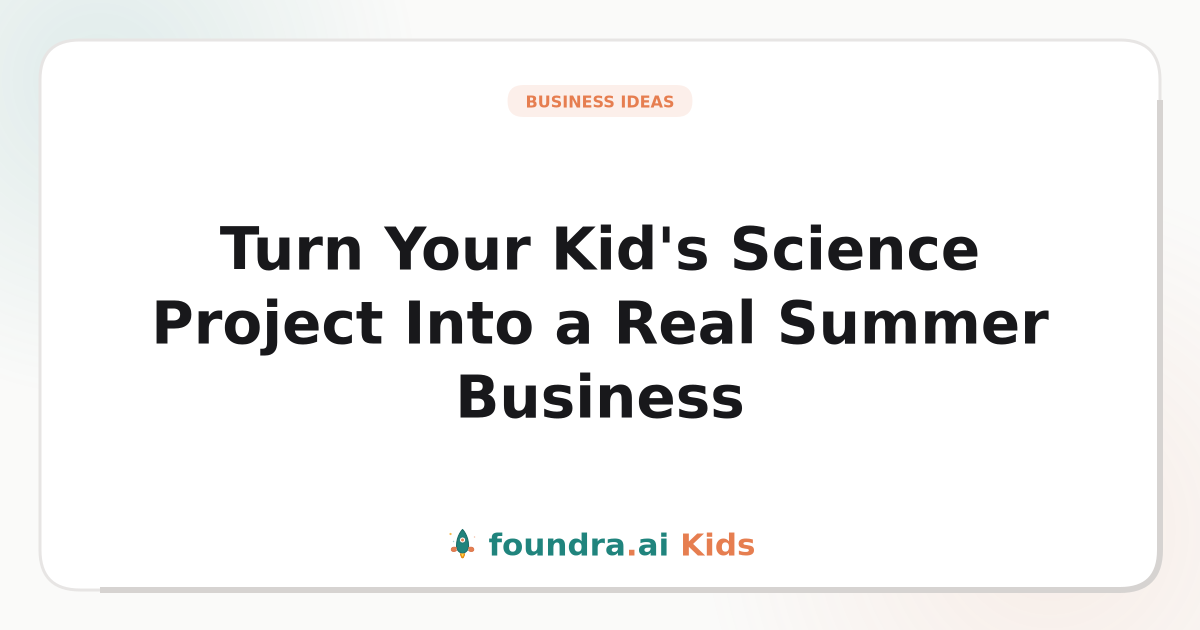 Turn Your Kid's Science Project Into a Real Summer Business