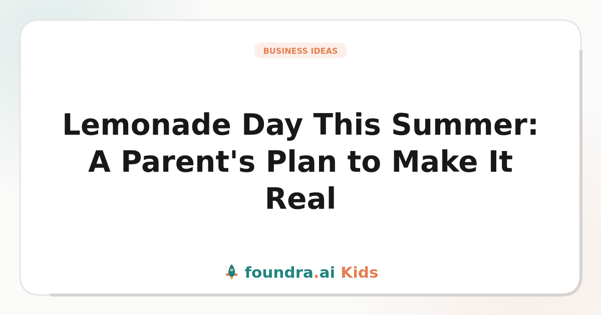 Lemonade Day This Summer: A Parent's Plan to Make It Real