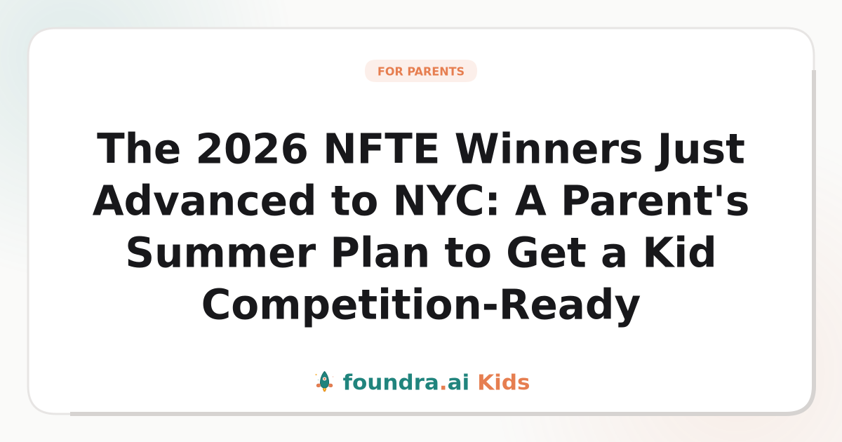 The 2026 NFTE Winners Just Advanced to NYC: A Parent's Summer Plan to Get a Kid Competition-Ready