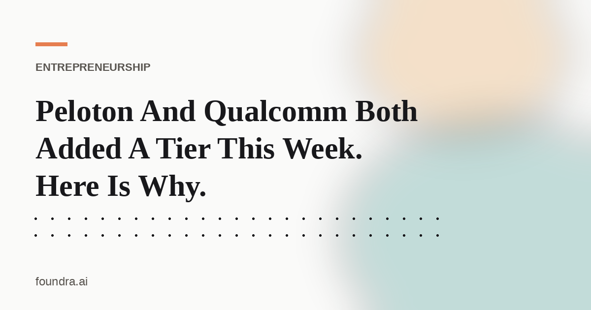 Peloton And Qualcomm Both Added A Tier This Week. Here Is Why.