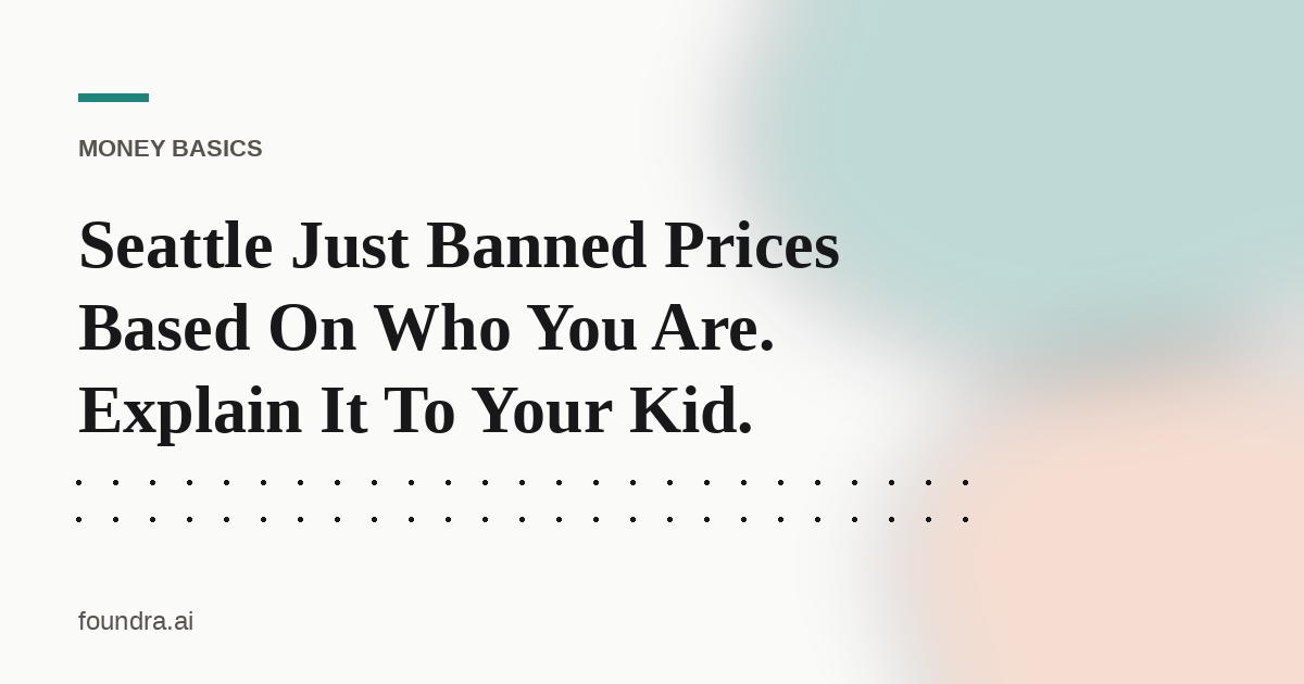 Seattle Just Banned Prices Based On Who You Are. Explain It To Your Kid.