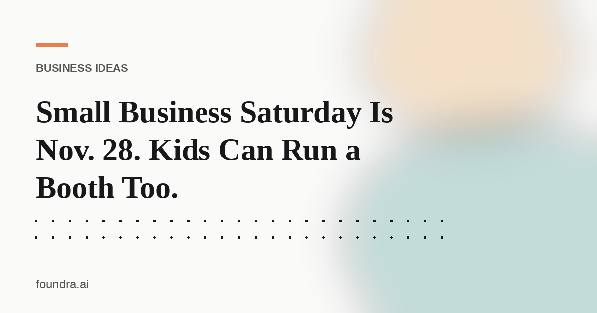 Small Business Saturday Is Nov. 28. Kids Can Run a Booth Too.