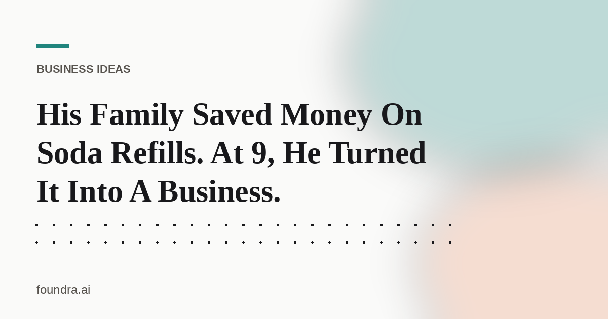 His Family Saved Money On Soda Refills. At 9, He Turned It Into A Business.