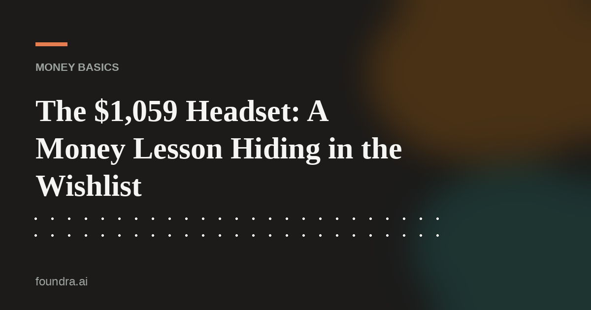 The $1,059 Headset: A Money Lesson Hiding in the Wishlist