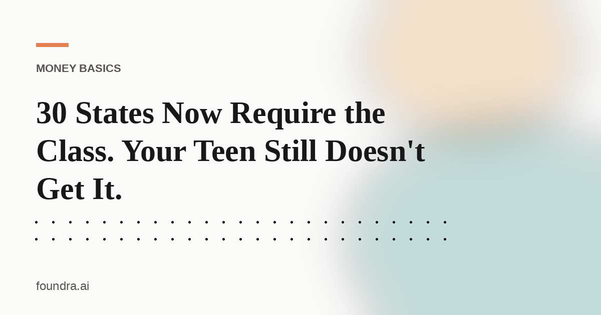30 States Now Require the Class. Your Teen Still Doesn't Get It.