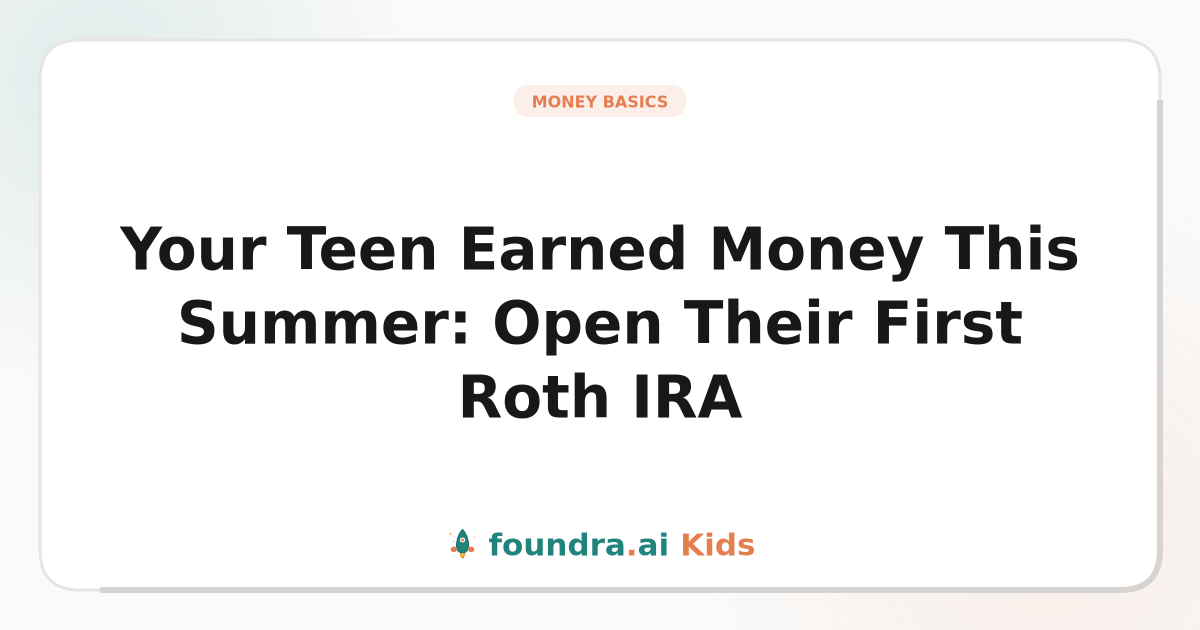 Your Teen Earned Money This Summer: Open Their First Roth IRA