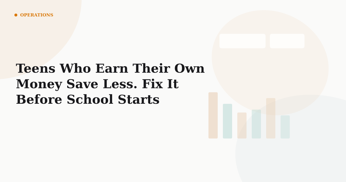 Teens Who Earn Their Own Money Save Less. Fix It Before School Starts