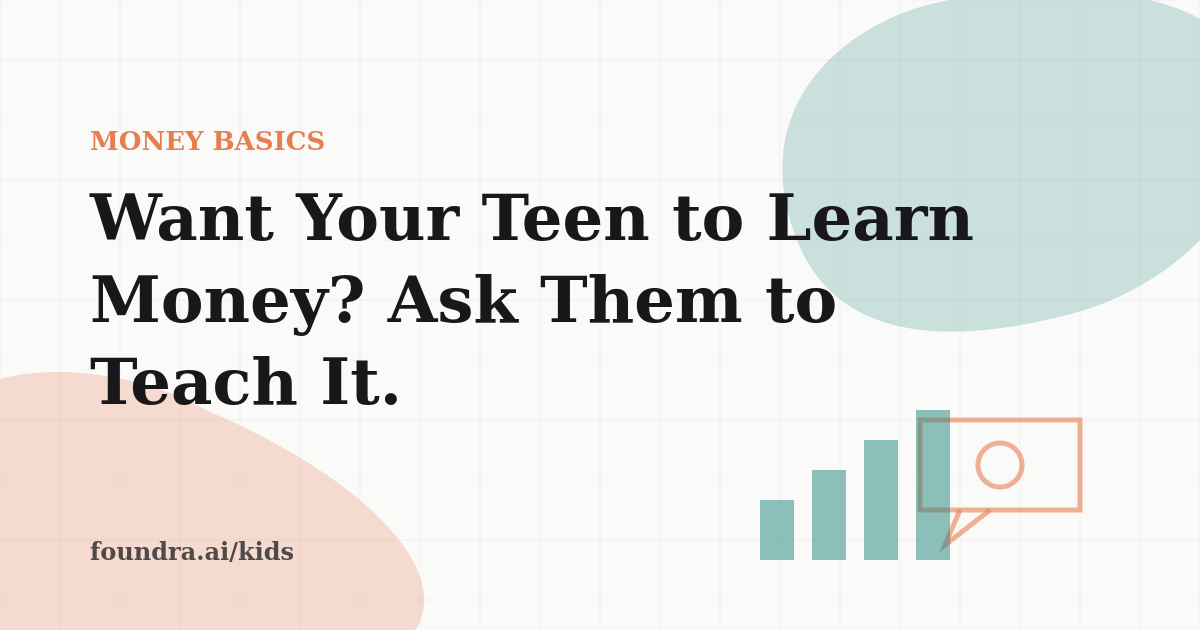 Want Your Teen to Learn Money? Ask Them to Teach It.