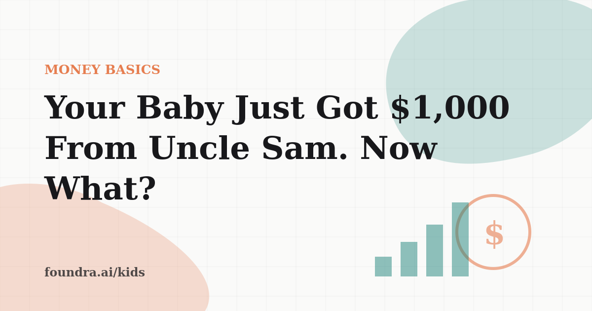 Your Baby Just Got $1,000 From Uncle Sam. Now What?