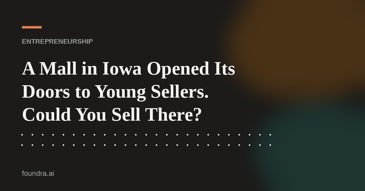 A Mall in Iowa Opened Its Doors to Young Sellers. Could You Sell There?