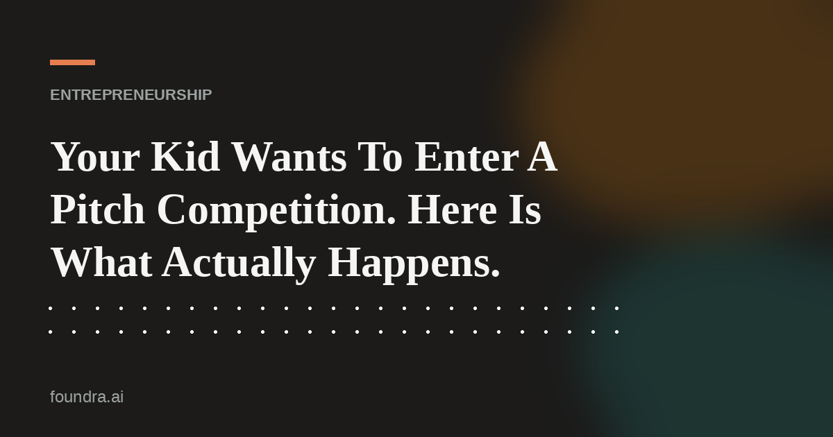 Your Kid Wants To Enter A Pitch Competition. Here Is What Actually Happens.