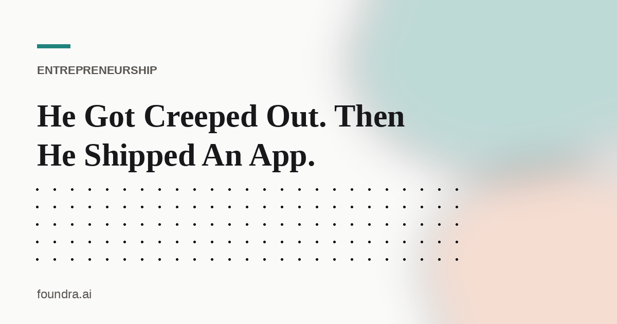 He Got Creeped Out. Then He Shipped An App.